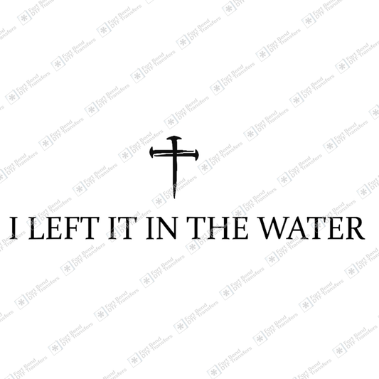 I Left It In The Water Black