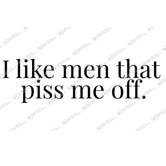I Like Men That Piss Me Off