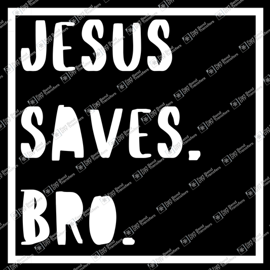 Jesus Saves, Bro.